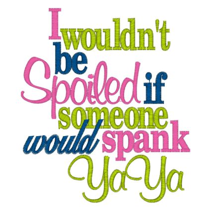 Sayings (3913) Spoiled Spank YaYa 5x7 Sayings (3913) Spoiled Spank YaYa 5x7